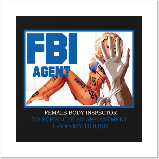 F.B.I AGENT ( FEMALE BODY INSPECTOR ) TO SCHEDULE AN APPOINTMENT 1-800-MY HOUSE Wall Art by dopeazzgraphics